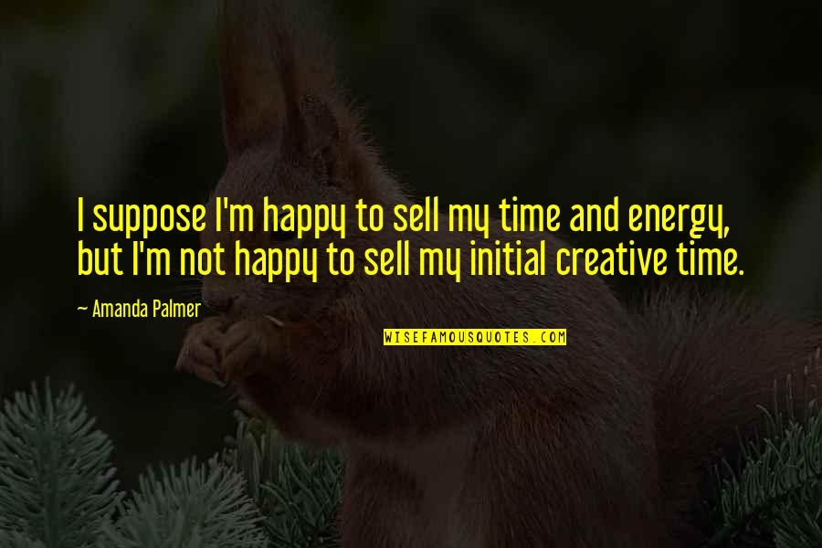 Zajdel Janusz Quotes By Amanda Palmer: I suppose I'm happy to sell my time Zajdel Janusz Quotes By Amanda Palmer: I suppose I'm happy to sell my time