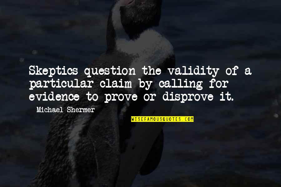 Zajednicki Sadrzilac Quotes By Michael Shermer: Skeptics question the validity of a particular claim Zajednicki Sadrzilac Quotes By Michael Shermer: Skeptics question the validity of a particular claim
