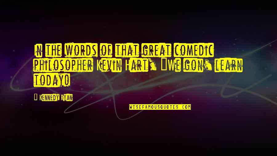Zajet Nebo Quotes By Kennedy Ryan: In the words of that great comedic philosopher