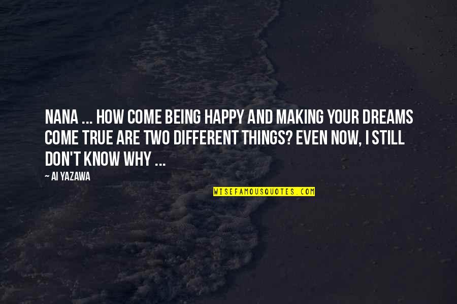 Zajickova Quotes By Ai Yazawa: Nana ... how come being happy and making