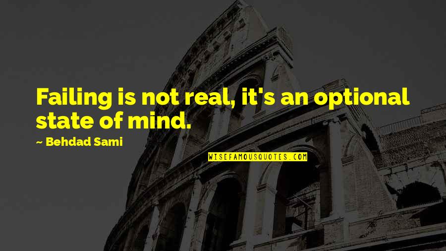 Zajickova Quotes By Behdad Sami: Failing is not real, it's an optional state Zajickova Quotes By Behdad Sami: Failing is not real, it's an optional state