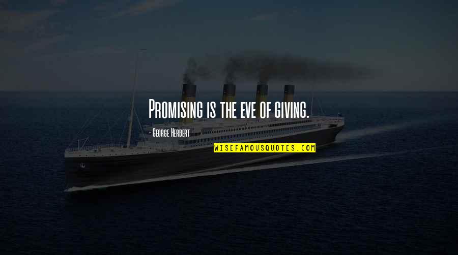 Zajickova Quotes By George Herbert: Promising is the eve of giving. Zajickova Quotes By George Herbert: Promising is the eve of giving.