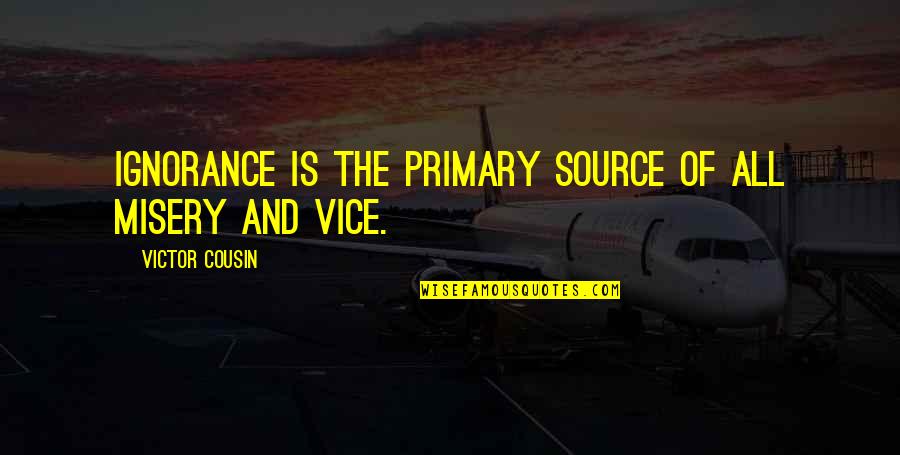 Zajickova Quotes By Victor Cousin: Ignorance is the primary source of all misery