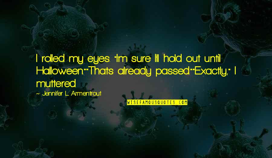 Zajonc Drive Theory Quotes By Jennifer L. Armentrout: I rolled my eyes. "I'm sure I'll hold Zajonc Drive Theory Quotes By Jennifer L. Armentrout: I rolled my eyes. "I'm sure I'll hold