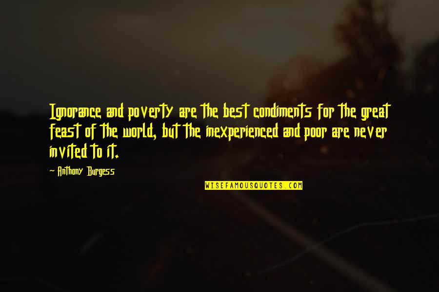 Zajonce Quotes By Anthony Burgess: Ignorance and poverty are the best condiments for