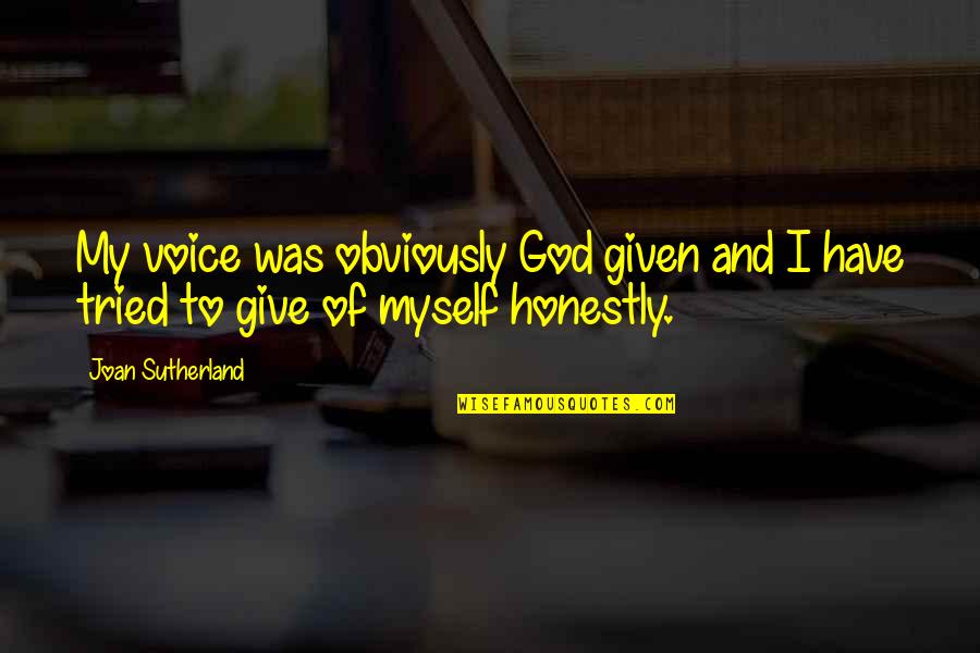 Zajtalan Quotes By Joan Sutherland: My voice was obviously God given and I