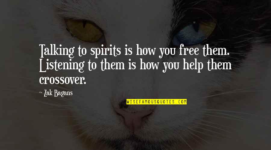 Zak Quotes By Zak Bagans: Talking to spirits is how you free them.