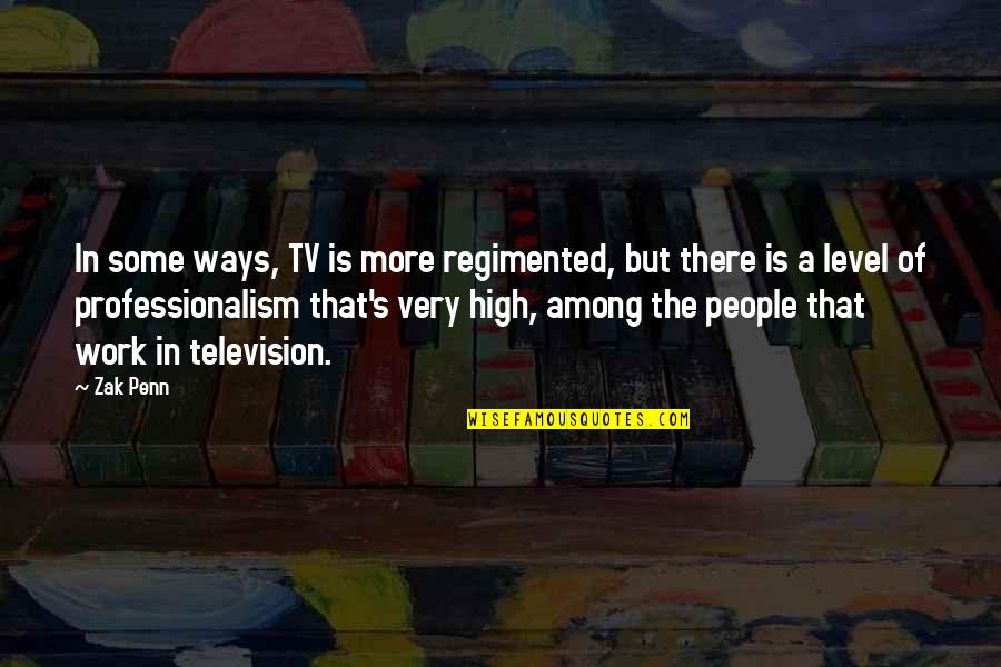 Zak Quotes By Zak Penn: In some ways, TV is more regimented, but