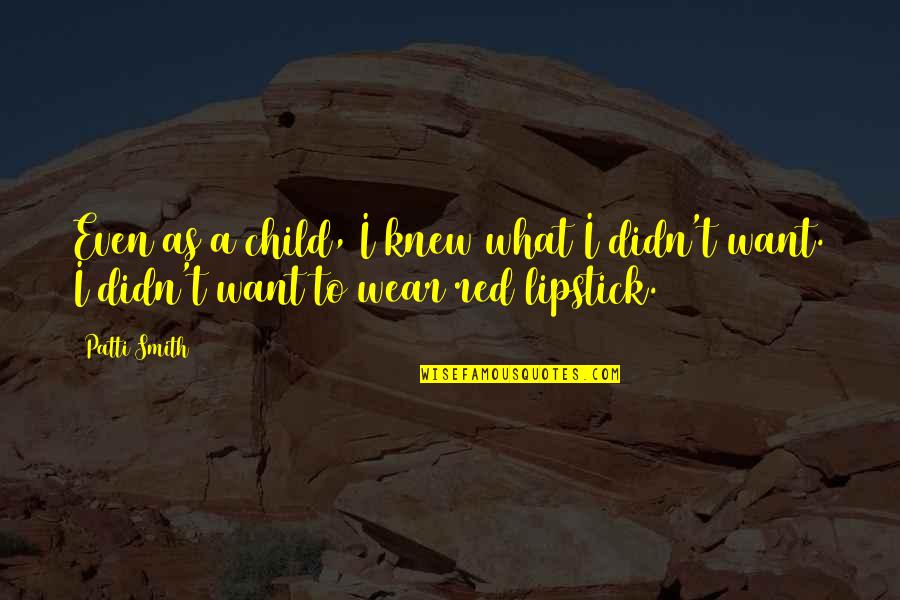 Zakah Quotes By Patti Smith: Even as a child, I knew what I