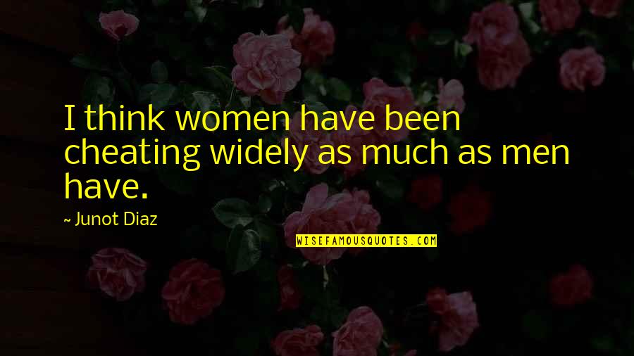 Zakaj Se Quotes By Junot Diaz: I think women have been cheating widely as
