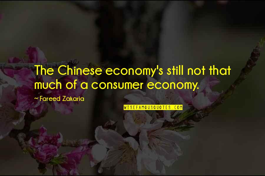 Zakaria Fareed Quotes By Fareed Zakaria: The Chinese economy's still not that much of