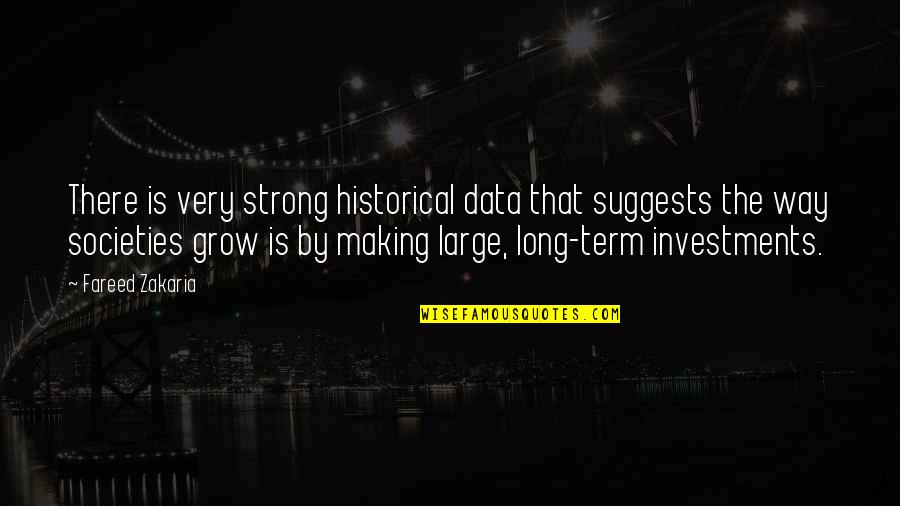 Zakaria Fareed Quotes By Fareed Zakaria: There is very strong historical data that suggests