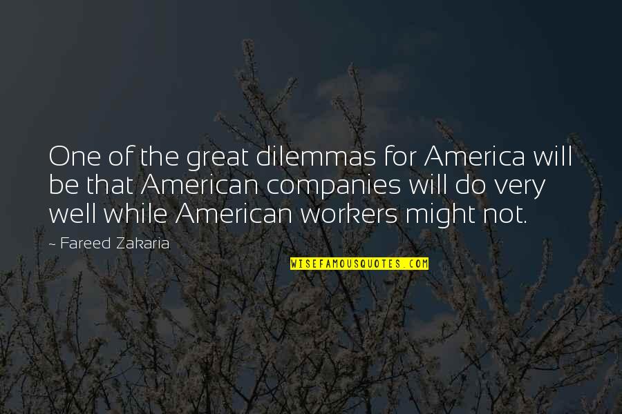 Zakaria Fareed Quotes By Fareed Zakaria: One of the great dilemmas for America will
