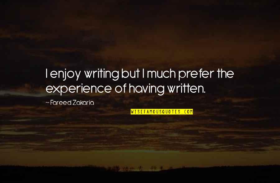 Zakaria Fareed Quotes By Fareed Zakaria: I enjoy writing but I much prefer the