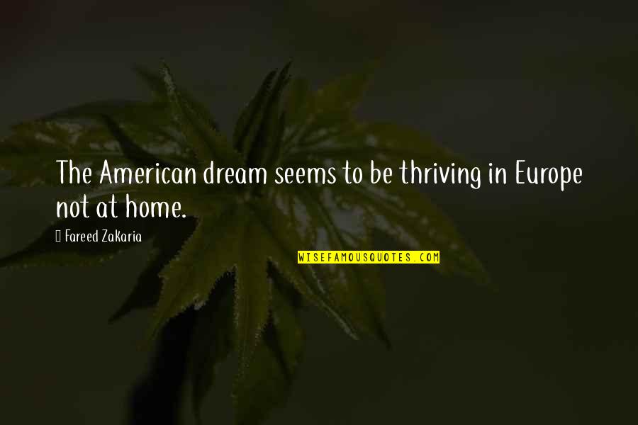 Zakaria Quotes By Fareed Zakaria: The American dream seems to be thriving in Zakaria Quotes By Fareed Zakaria: The American dream seems to be thriving in