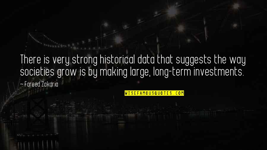 Zakaria Quotes By Fareed Zakaria: There is very strong historical data that suggests