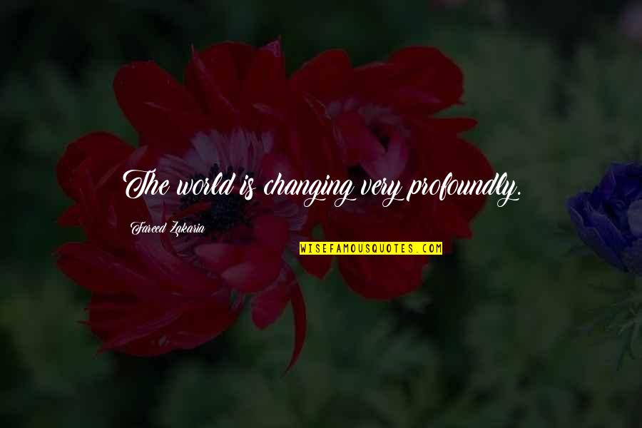 Zakaria Quotes By Fareed Zakaria: The world is changing very profoundly. Zakaria Quotes By Fareed Zakaria: The world is changing very profoundly.
