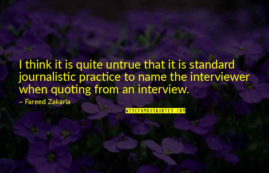 Zakaria Quotes By Fareed Zakaria: I think it is quite untrue that it