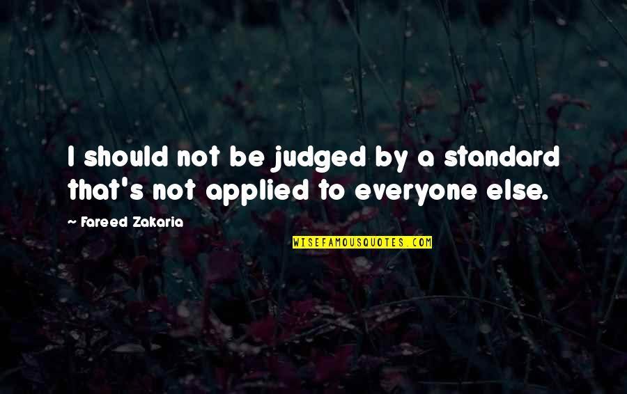 Zakaria Quotes By Fareed Zakaria: I should not be judged by a standard