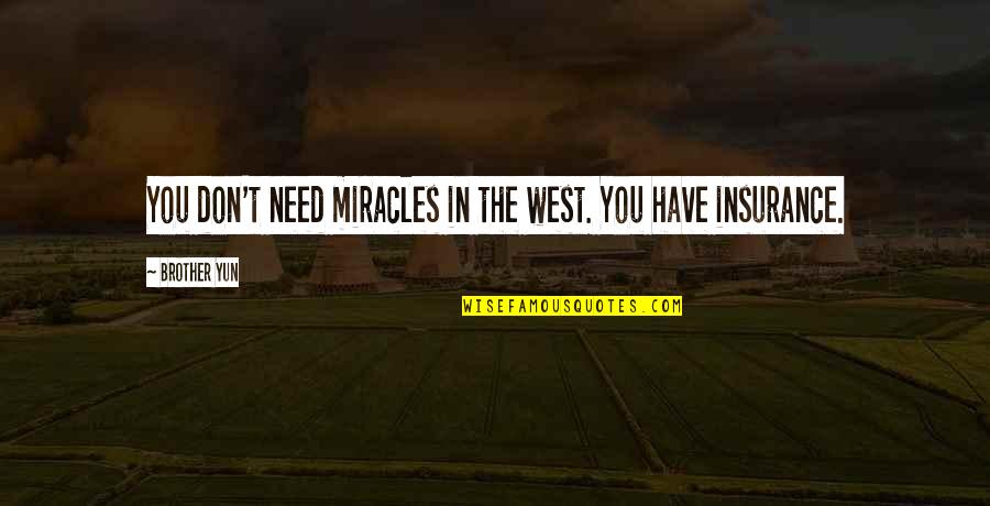Zakarya Quotes By Brother Yun: You don't need miracles in the west. You Zakarya Quotes By Brother Yun: You don't need miracles in the west. You