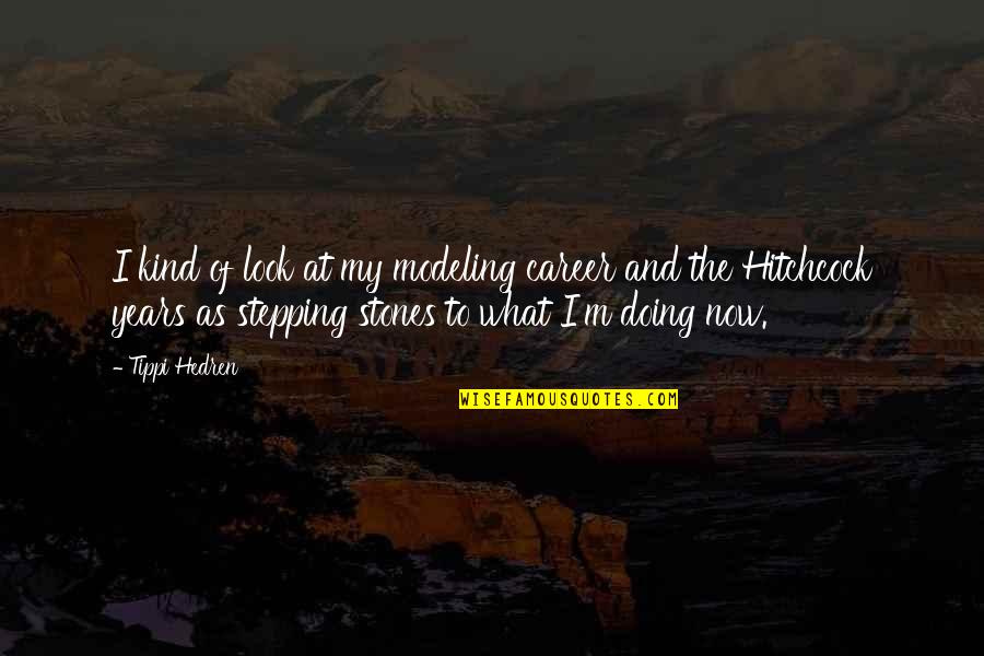 Zakarya Quotes By Tippi Hedren: I kind of look at my modeling career Zakarya Quotes By Tippi Hedren: I kind of look at my modeling career