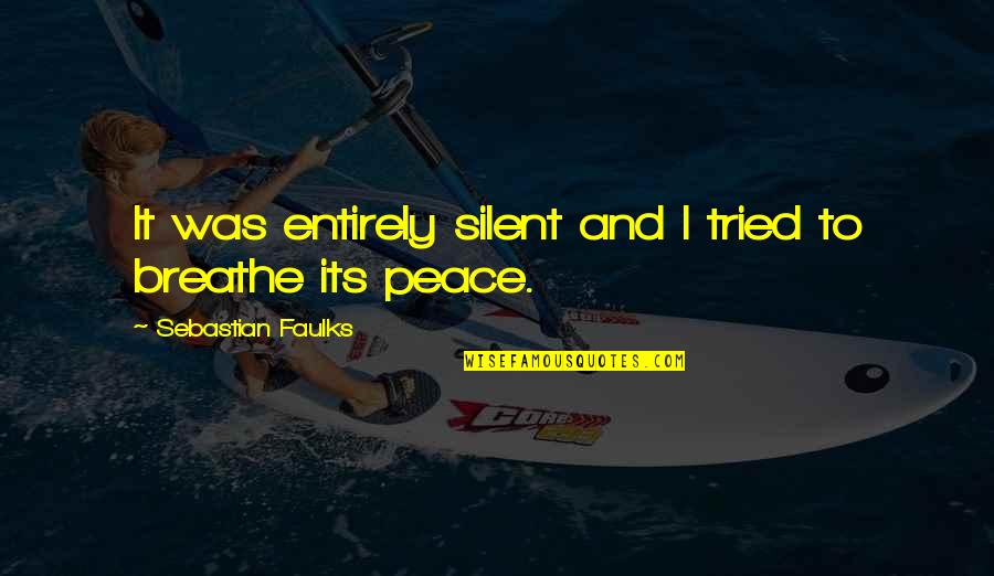 Zakaski Quotes By Sebastian Faulks: It was entirely silent and I tried to Zakaski Quotes By Sebastian Faulks: It was entirely silent and I tried to