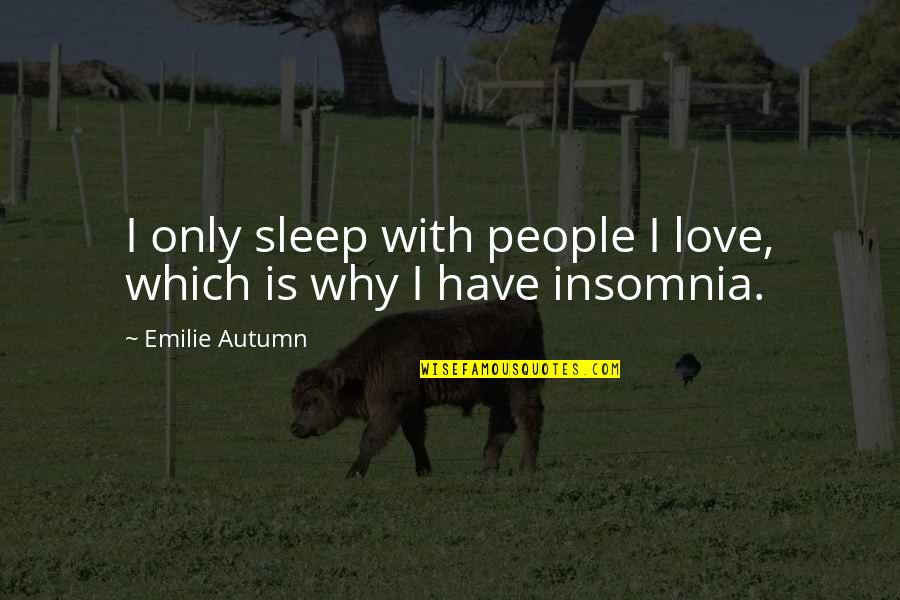 Zakat Ghasfur Quotes By Emilie Autumn: I only sleep with people I love, which