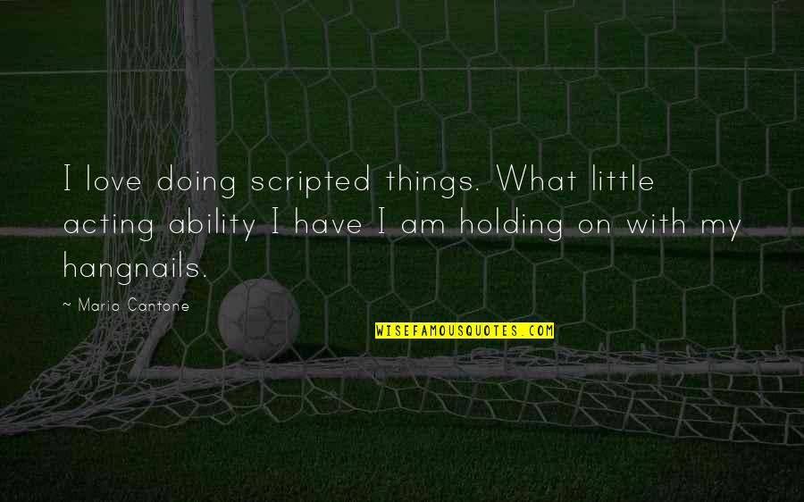 Zakat Ghasfur Quotes By Mario Cantone: I love doing scripted things. What little acting