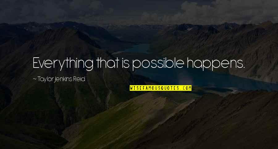 Zakat Quran Quotes By Taylor Jenkins Reid: Everything that is possible happens.