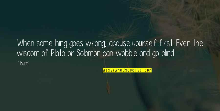 Zakayo Jiggers Quotes By Rumi: When something goes wrong, accuse yourself first. Even