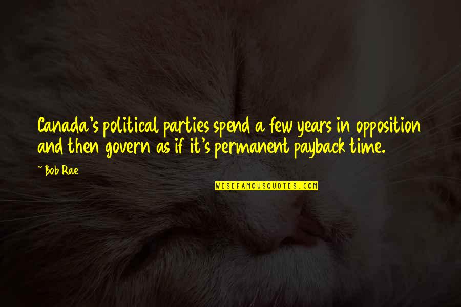 Zakayo Mtoza Quotes By Bob Rae: Canada's political parties spend a few years in Zakayo Mtoza Quotes By Bob Rae: Canada's political parties spend a few years in