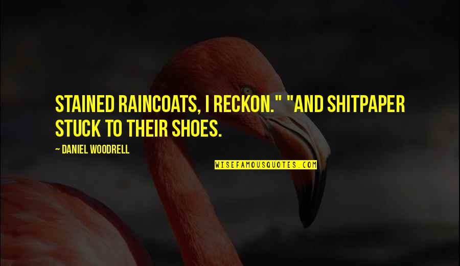 Zakazany Tanec Quotes By Daniel Woodrell: Stained raincoats, I reckon." "And shitpaper stuck to Zakazany Tanec Quotes By Daniel Woodrell: Stained raincoats, I reckon." "And shitpaper stuck to