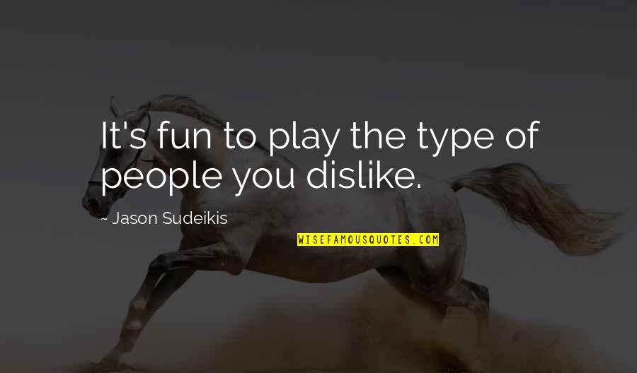 Zakazany Tanec Quotes By Jason Sudeikis: It's fun to play the type of people Zakazany Tanec Quotes By Jason Sudeikis: It's fun to play the type of people