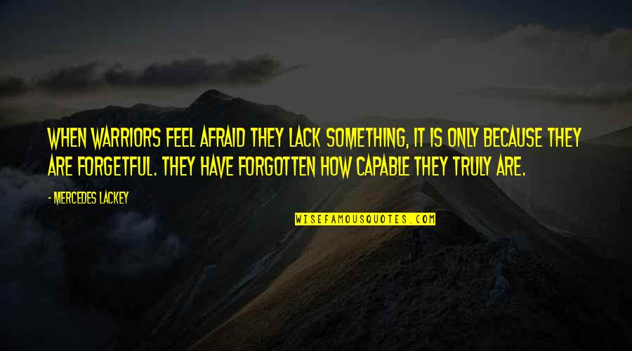 Zakazany Tanec Quotes By Mercedes Lackey: When warriors feel afraid they lack something, it Zakazany Tanec Quotes By Mercedes Lackey: When warriors feel afraid they lack something, it