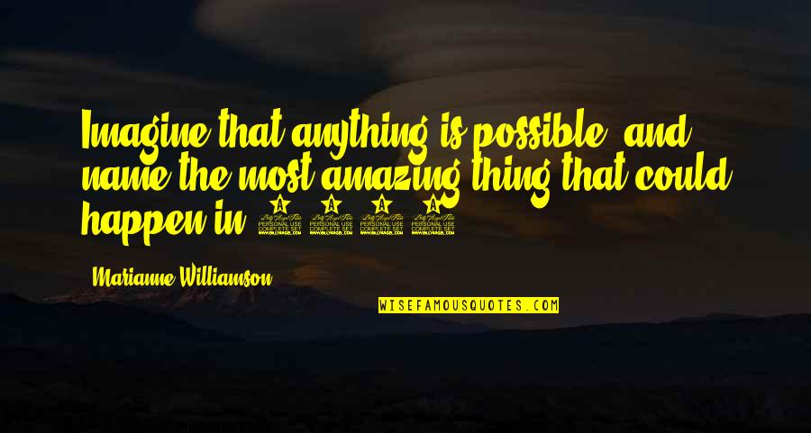 Zakeera Quotes By Marianne Williamson: Imagine that anything is possible, and name the Zakeera Quotes By Marianne Williamson: Imagine that anything is possible, and name the