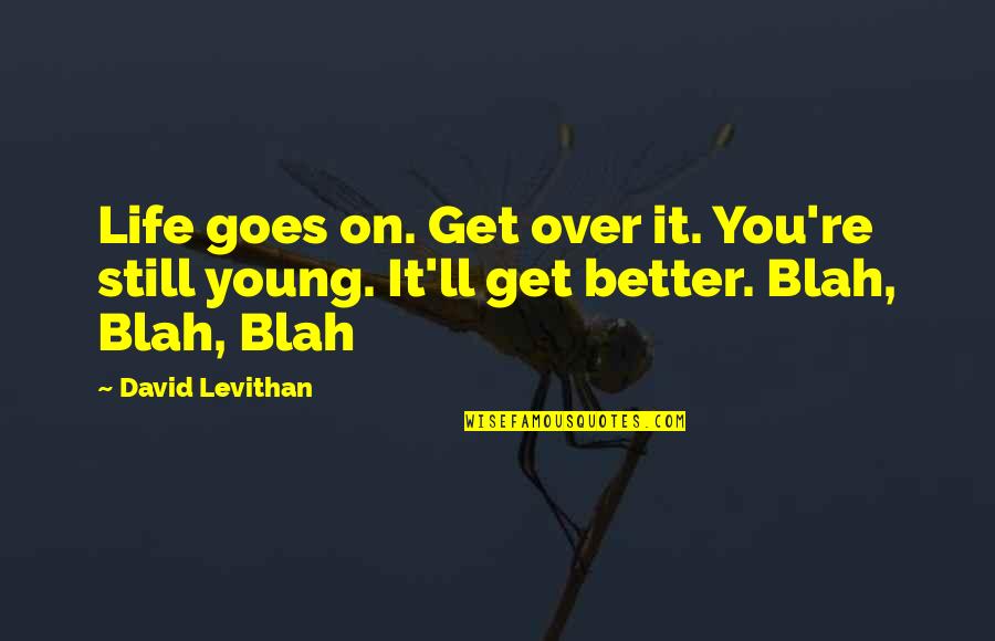 Zaken Earring Quotes By David Levithan: Life goes on. Get over it. You're still