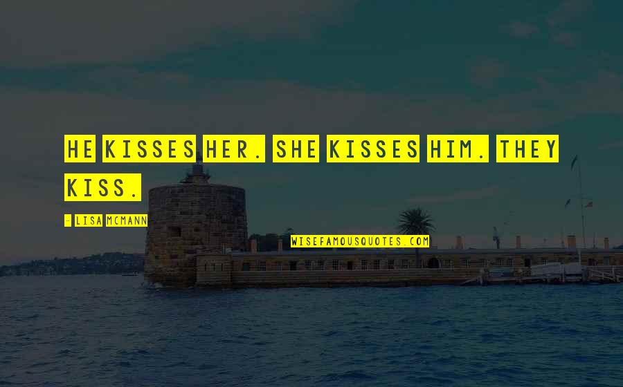 Zaker Quotes By Lisa McMann: He kisses her. She kisses him. They kiss. Zaker Quotes By Lisa McMann: He kisses her. She kisses him. They kiss.