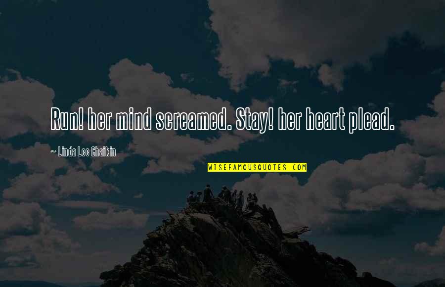 Zakhm Memorable Quotes By Linda Lee Chaikin: Run! her mind screamed. Stay! her heart plead.