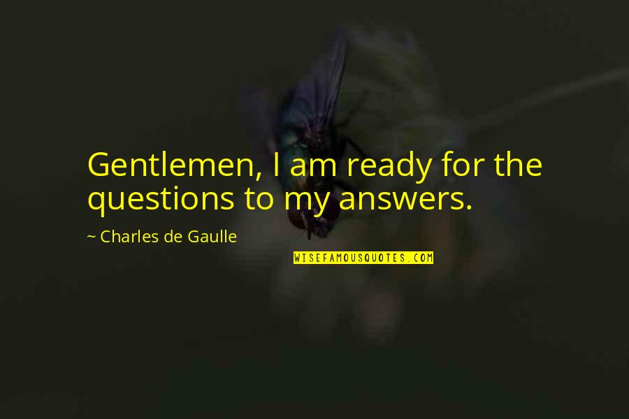 Zakhmi Dil Song Quotes By Charles De Gaulle: Gentlemen, I am ready for the questions to