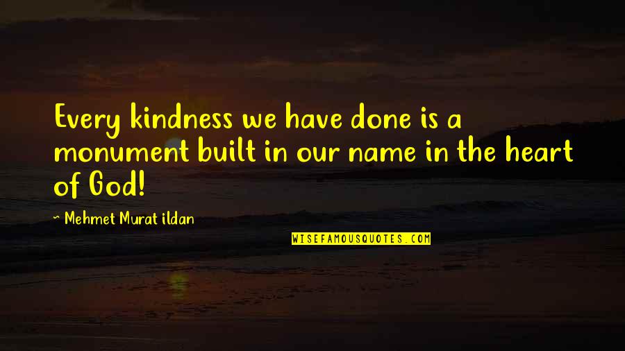 Zakhmi Sher Quotes By Mehmet Murat Ildan: Every kindness we have done is a monument