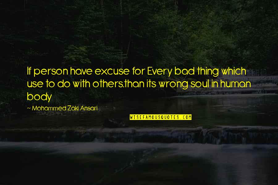 Zaki Quotes By Mohammed Zaki Ansari: If person have excuse for Every bad thing Zaki Quotes By Mohammed Zaki Ansari: If person have excuse for Every bad thing