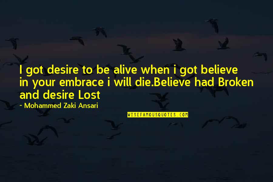 Zaki Quotes By Mohammed Zaki Ansari: I got desire to be alive when i Zaki Quotes By Mohammed Zaki Ansari: I got desire to be alive when i