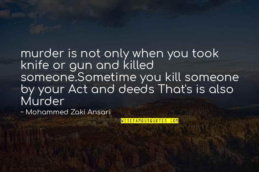 Zaki Quotes By Mohammed Zaki Ansari: murder is not only when you took knife Zaki Quotes By Mohammed Zaki Ansari: murder is not only when you took knife