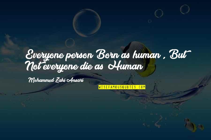 Zaki Quotes By Mohammed Zaki Ansari: Everyone person Born as human , But Not Zaki Quotes By Mohammed Zaki Ansari: Everyone person Born as human , But Not