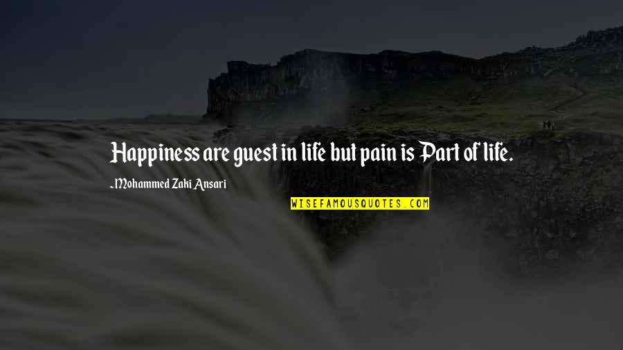 Zaki Quotes By Mohammed Zaki Ansari: Happiness are guest in life but pain is Zaki Quotes By Mohammed Zaki Ansari: Happiness are guest in life but pain is