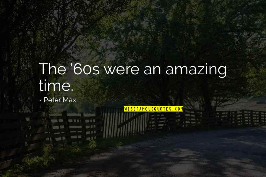 Zakiansariquotes Quotes By Peter Max: The '60s were an amazing time. Zakiansariquotes Quotes By Peter Max: The '60s were an amazing time.