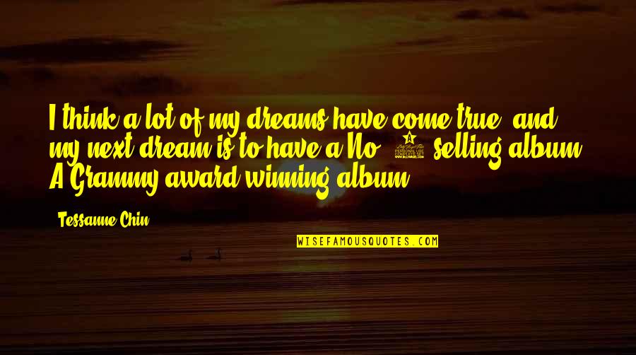Zakin Zakuna Quotes By Tessanne Chin: I think a lot of my dreams have Zakin Zakuna Quotes By Tessanne Chin: I think a lot of my dreams have