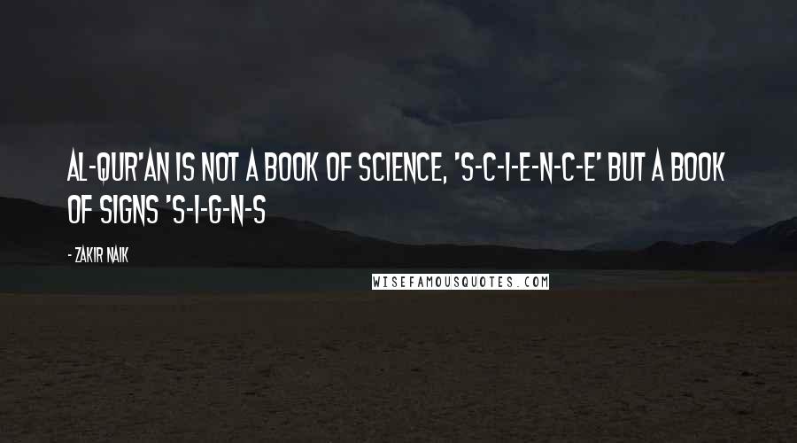 Zakir Naik quotes: Al-Qur'an is not a book of Science, 'S-C-I-E-N-C-E' but a book of Signs 'S-I-G-N-S