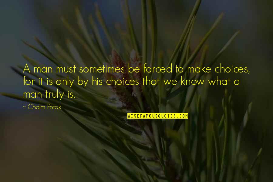Zakiyah Johnson Quotes By Chaim Potok: A man must sometimes be forced to make