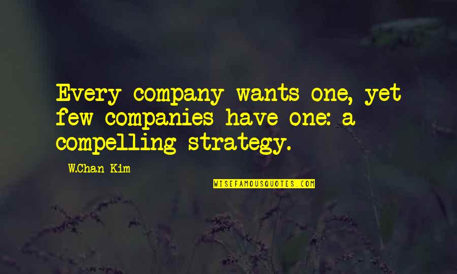 Zakiyyah Backman Quotes By W.Chan Kim: Every company wants one, yet few companies have